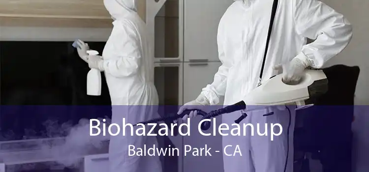 Biohazard Cleanup Baldwin Park - CA