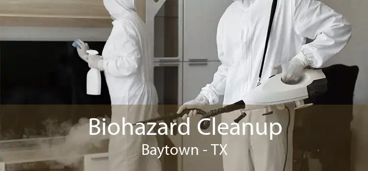 Biohazard Cleanup Baytown - TX