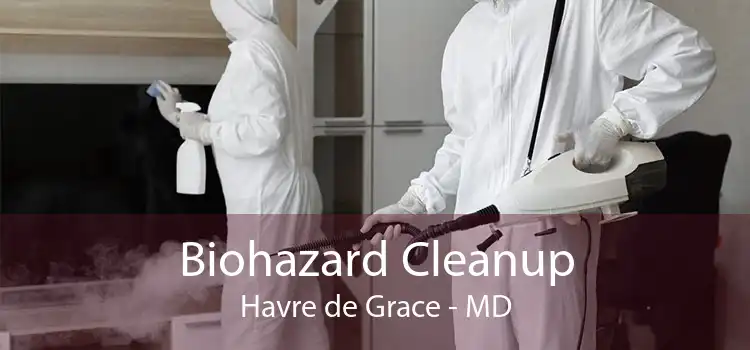 Biohazard Cleanup Havre de Grace - MD