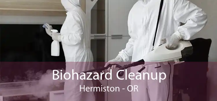 Biohazard Cleanup Hermiston - OR