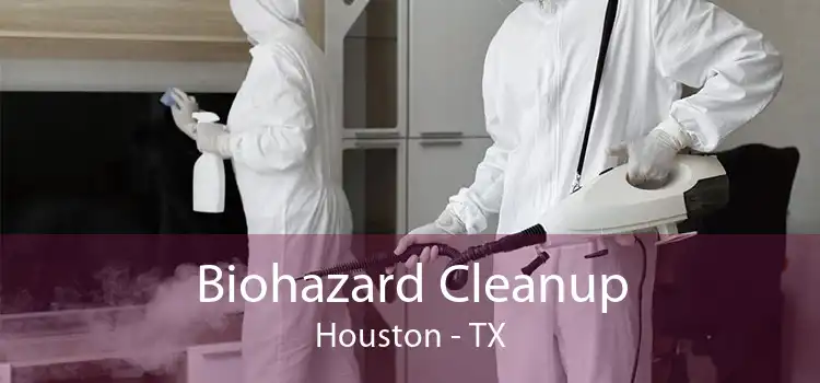 Biohazard Cleanup Houston - TX