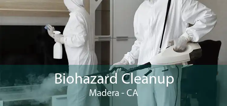 Biohazard Cleanup Madera - CA