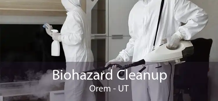 Biohazard Cleanup Orem - UT