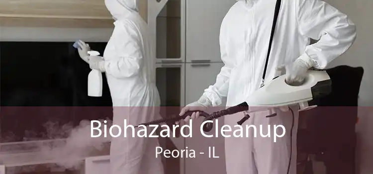 Biohazard Cleanup Peoria - IL