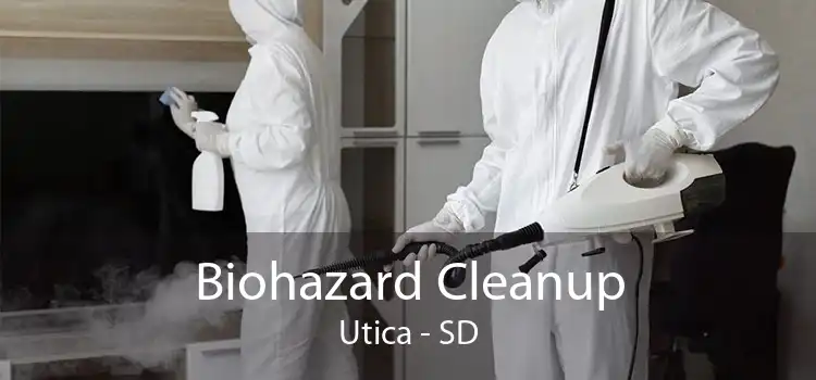 Biohazard Cleanup Utica - SD