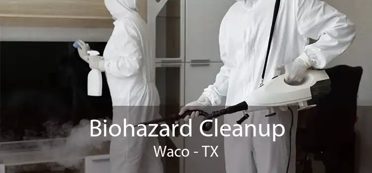 Biohazard Cleanup Waco - TX