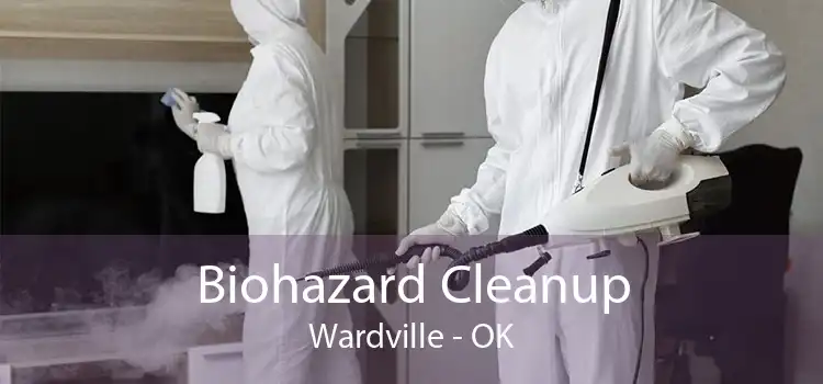 Biohazard Cleanup Wardville - OK