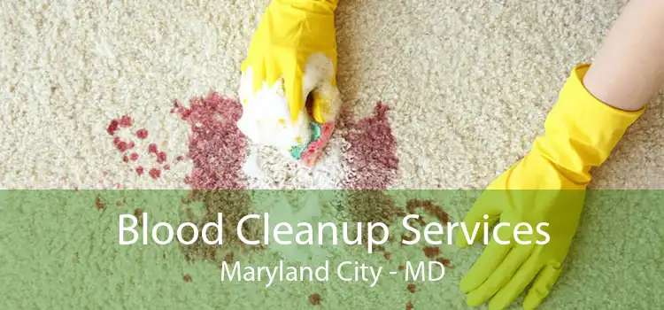 Blood Cleanup Services Maryland City - MD