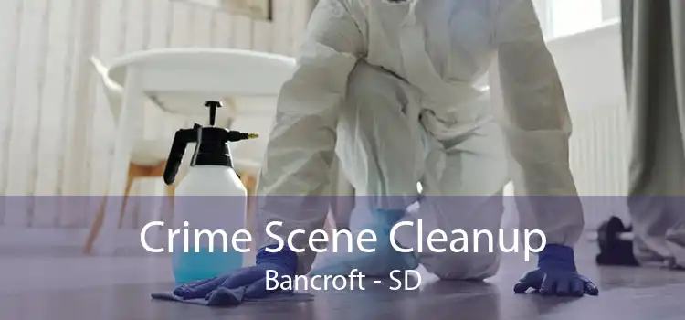 Crime Scene Cleanup Bancroft - SD