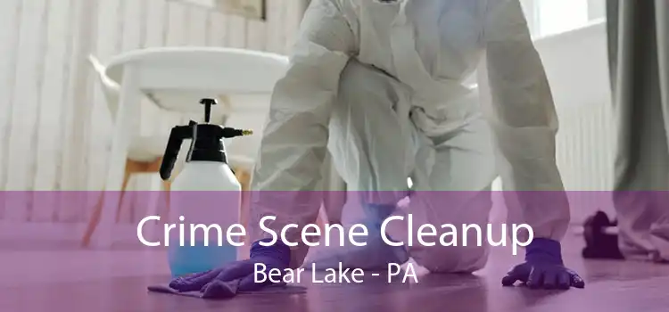 Crime Scene Cleanup Bear Lake - PA