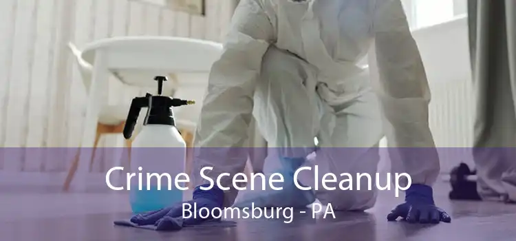 Crime Scene Cleanup Bloomsburg - PA