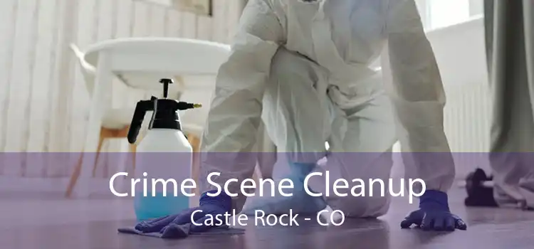 Crime Scene Cleanup Castle Rock - CO