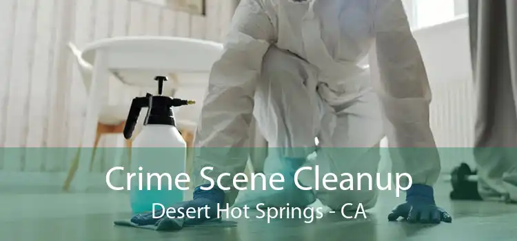Crime Scene Cleanup Desert Hot Springs - CA