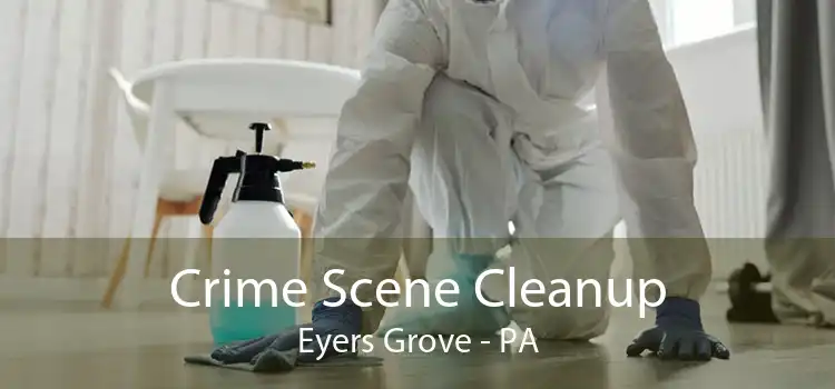Crime Scene Cleanup Eyers Grove - PA