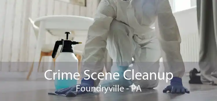 Crime Scene Cleanup Foundryville - PA