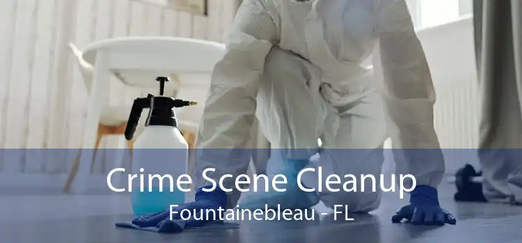 Crime Scene Cleanup Fountainebleau - FL