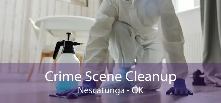 Crime Scene Cleanup Nescatunga - OK