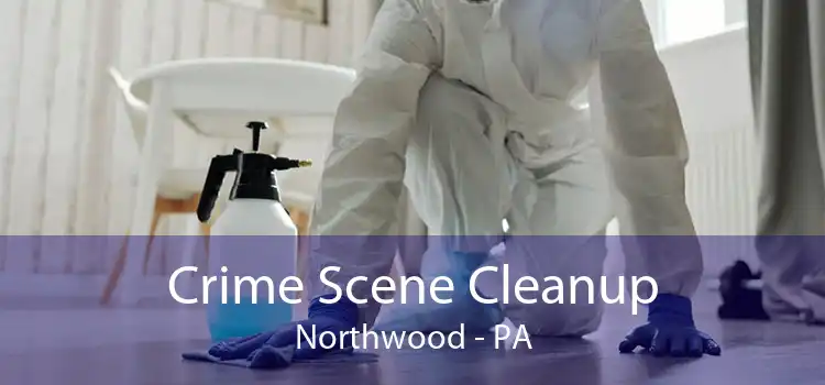 Crime Scene Cleanup Northwood - PA