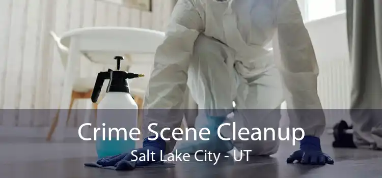 Crime Scene Cleanup Salt Lake City - UT