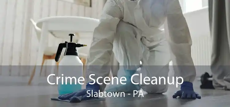 Crime Scene Cleanup Slabtown - PA