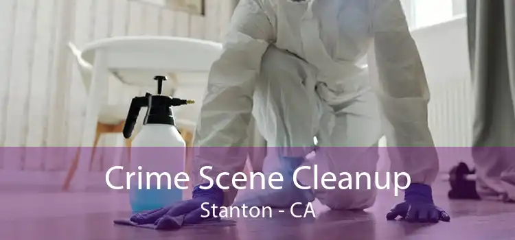 Crime Scene Cleanup Stanton - CA