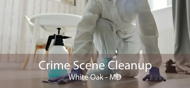 Crime Scene Cleanup White Oak - MD