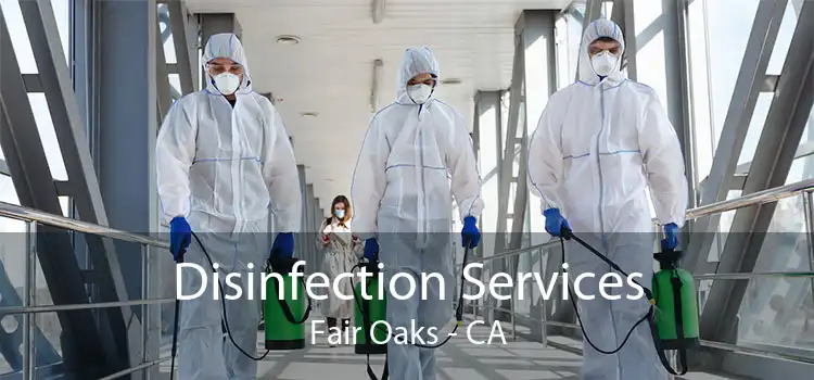 Disinfection Services Fair Oaks - CA