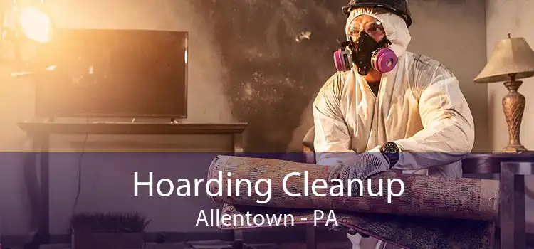 Hoarding Cleanup Allentown - PA