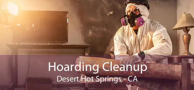 Hoarding Cleanup Desert Hot Springs - CA