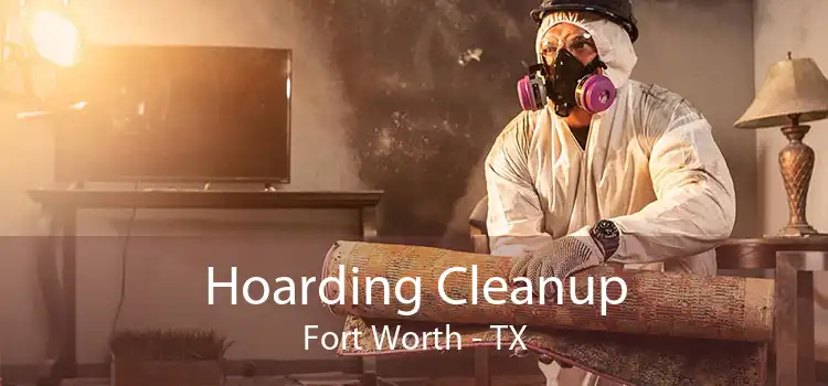 Hoarding Cleanup Fort Worth - TX