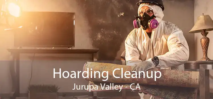Hoarding Cleanup Jurupa Valley - CA