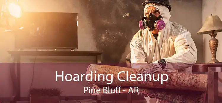 Hoarding Cleanup Pine Bluff - AR