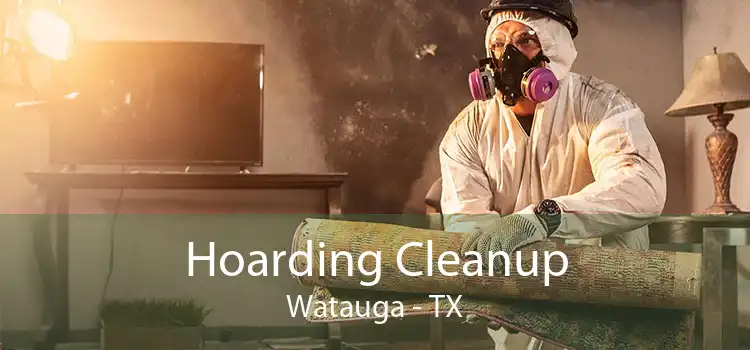 Hoarding Cleanup Watauga - TX