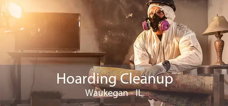Hoarding Cleanup Waukegan - IL