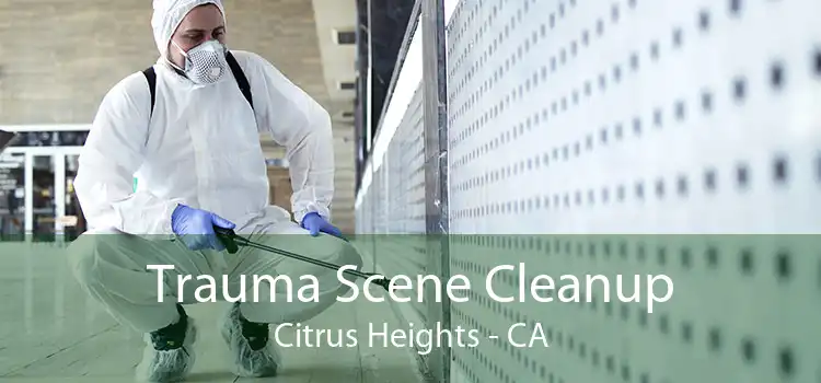 Trauma Scene Cleanup Citrus Heights - CA