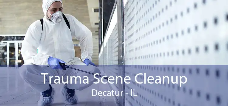 Trauma Scene Cleanup Decatur - IL