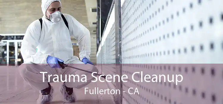 Trauma Scene Cleanup Fullerton - CA