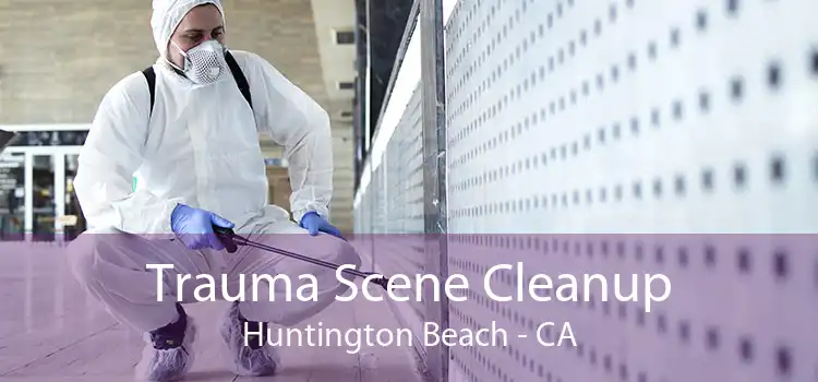 Trauma Scene Cleanup Huntington Beach - CA
