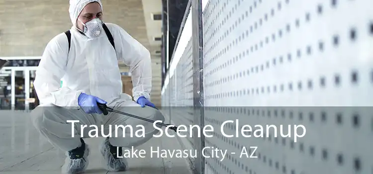 Trauma Scene Cleanup Lake Havasu City - AZ