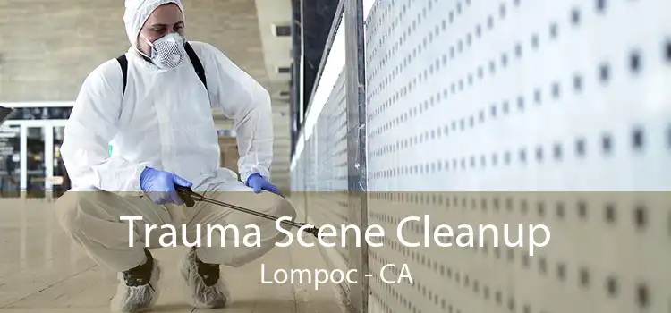 Trauma Scene Cleanup Lompoc - CA