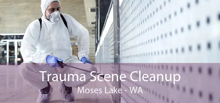 Trauma Scene Cleanup Moses Lake - WA