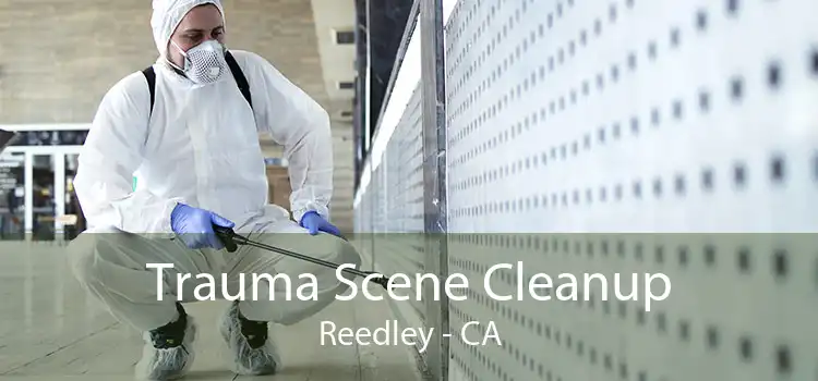 Trauma Scene Cleanup Reedley - CA