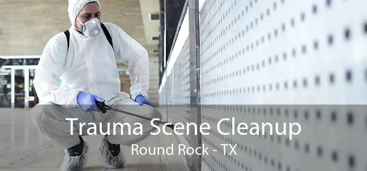 Trauma Scene Cleanup Round Rock - TX