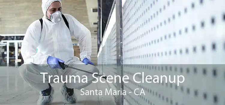 Trauma Scene Cleanup Santa Maria - CA