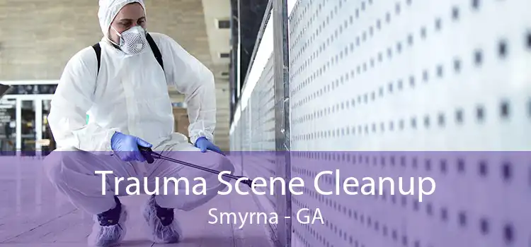 Trauma Scene Cleanup Smyrna - GA