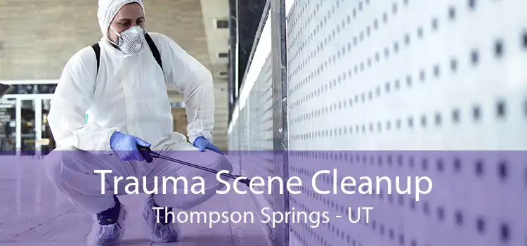 Trauma Scene Cleanup Thompson Springs - UT