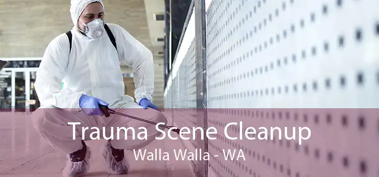 Trauma Scene Cleanup Walla Walla - WA