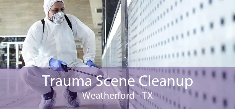 Trauma Scene Cleanup Weatherford - TX