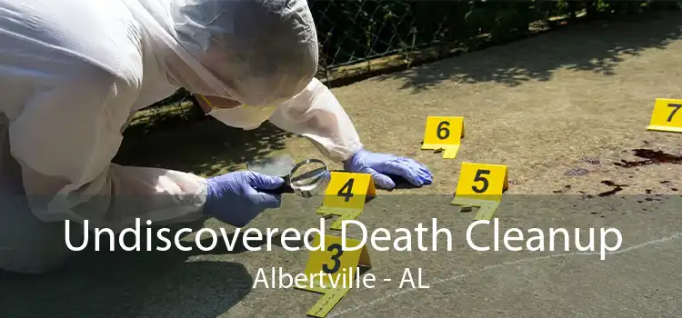 Undiscovered Death Cleanup Albertville - AL