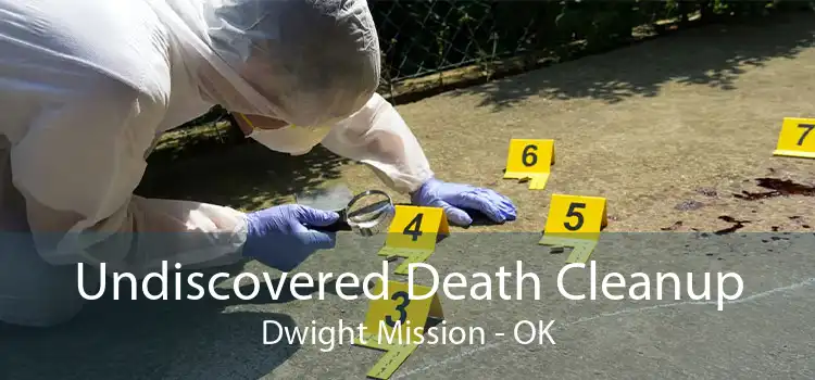 Undiscovered Death Cleanup Dwight Mission - OK